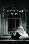 The Night The Angels Wept: An Apocalyptic Thriller - West,  Mr Peter