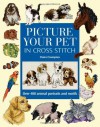 Picture Your Pet in Cross Stitch: Over 400 Animal Portraits and Motifs - Claire Crompton