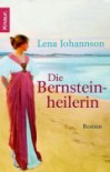 Die Bernsteinheilerin - Lena Johannson