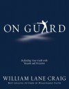 On Guard: Defending Your Faith with Reason and Precision - William Lane Craig