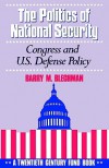 The Politics of National Security: Congress and U.S. Defense Policy (Twentieth Century Fund Book) - Barry M. Blechman