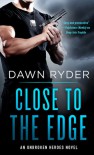 Close to the Edge: An Unbroken Heroes Novel - Dawn Ryder
