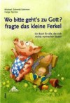 Wo bitte geht's zu Gott? Fragte Das Kleine Ferkel - Michael Schmidt-Salomon, Nyncke Helge