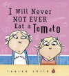 I Will Never Not Ever Eat a Tomato - Lauren Child