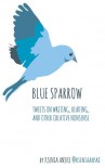 Blue Sparrow: Tweets on Writing, Reading, and Other Creative Nonsense - Ksenia Anske