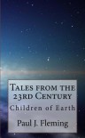 Tales from the 23rd Century: Children of Earth - Paul J. Fleming