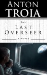The Last Overseer - Anton Troia