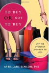 To Buy or Not to Buy: Why We Overshop and How to Stop - April Benson
