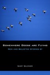 Somewhere Geese are Flying: New and Selected Stories - Gary Gildner