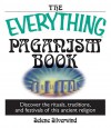 The Everything Paganism Book: Discover the Rituals, Traditions, and Festivals of This Ancient Religion (Everything (New Age)) - Selene Silverwind