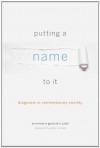 Putting a Name to It: Diagnosis in Contemporary Society - Annemarie Goldstein Jutel, Peter Conrad