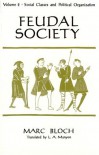 Feudal Society, Volume 2: Social Classes and Political Organization - Marc Bloch