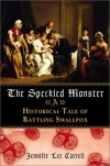 The Speckled Monster: A Historical Tale of Battling the Smallpox Epidemic - Jennifer Lee Carrell