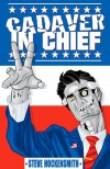 Cadaver in Chief: A Special Report from the Dawn of the Zombie Apocalypse - Steve Hockensmith