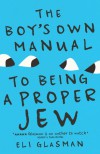 The Boy's Own Manual To Being a Proper Jew - Eli Glasman