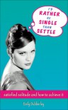 I'd Rather Be Single Than Settle: Satisfied Solitude and How to Achieve It - Emily Dubberley