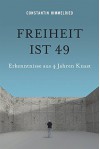 Freiheit ist 49: Erkenntnisse aus 4 Jahren Knast - Constantin Himmelried