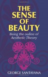 The Sense of Beauty: Being the Outline of Aesthetic Theory - George Santayana