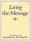 Living the Message: Daily Reflections with Eugene Peterson - Eugene H. Peterson, Janice Stubbs Peterson