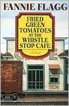 Fried Green Tomatoes at the Whistle Stop Cafe - Fannie Flagg