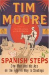 Spanish Steps: One Man and his Ass on the Pilgrim Way to Santiago - Tim Moore