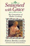 Seasoned with Grace: My Generation of Shaker Cooking - Bertha Lindsay, Eldress Bertha Lindsay