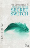The Mistress Files: The Case of the Secret Switch - Tiffany Reisz