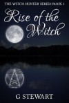 Rise of the Witch - G.  Stewart
