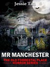 Mr. Manchester (Book #4: The Old Forrestal Place Short Horror Series) - Jessie Tan