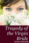 Tragedy of the Virgin Bride - Xavier Edwards