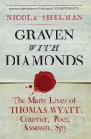 Graven with diamonds: the many lives of Thomas Wyatt : courtier, poet, assassin, spy - Nicola Shulman