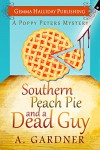 Southern Peach Pie and A Dead Guy (Poppy Peters Mysteries Book 1) - A. Gardner