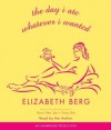 The Day I Ate Whatever I Wanted: Stories - Elizabeth Berg