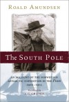 The South Pole: An Account of the Norwegian Antartctic Expedition in the "Fram", 1910-12 - Roald Amundsen