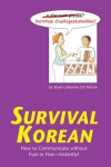 Survival Korean: How to Communicate without Fuss or Fear - Instantly! (Korean Phrasebook) - Boyé Lafayette de Mente