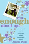 But Enough About Me: A Jersey Girl's Unlikely Adventures Among the Absurdly Famous - Jancee Dunn