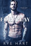 Foreplay: A Bad Boy's Baby Romance Kindle Edition by Rye Hart  (Author) - Rye Hart