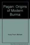Pagan: The Origins of Modern Burma - Michael Aung-Thwin