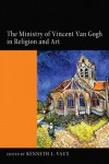 The Ministry of Vincent Van Gogh in Religion and Art: - Kenneth L Vaux