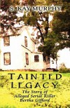 Tainted Legacy: The Story of Alleged Serial Killer Bertha Gifford - S. Kay Murphy