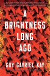 A Brightness Long Ago - Guy Gavriel Kay