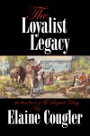 The Loyalist Legacy (The Loyalist Trilogy) (Volume 3) - Elaine Cougler