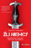 Źli Niemcy. Zbrodniarze, geniusze, fanatycy, wizjonerzy - Bartosz Wieliński