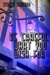 Be Careful What You Wish For - Stacey Bedford