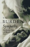 The Burden of Sympathy: How Families Cope With Mental Illness - David A. Karp