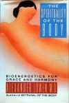 Spirituality of the Body: Bioenergetics for Grace and Harmony - Alexander Lowen
