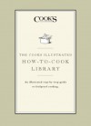 The Cook's Illustrated How-to-Cook Library: An illustrated step-by-step guide to Foolproof Cooking - The Editors of Cooks Illustrated