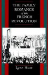 The Family Romance of the French Revolution - Lynn Hunt