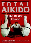 Total Aikido: The Master Course (Bushido--The Way of the Warrior) - Gozo Shioda, David Rubens, Yasuhisa Shioda