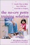 The No-Cry Potty Training Solution: Gentle Ways to Help Your Child Say Good-Bye to Diapers (Pantley) - Elizabeth Pantley